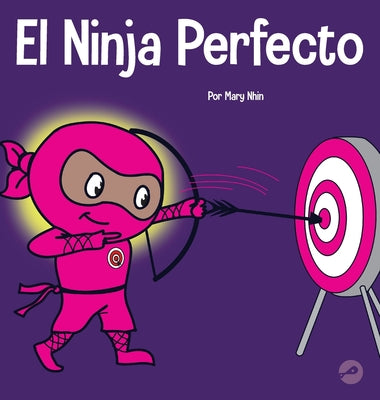 El Ninja Perfecto: Un libro para niños sobre cómo desarrollar una mentalidad de crecimiento