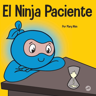 El Ninja Paciente: Un libro para niños sobre el desarrollo de la paciencia y la gratificación retrasada