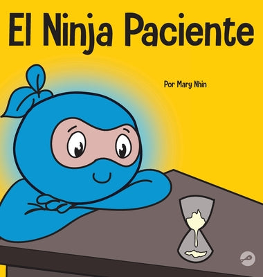 El Ninja Paciente: Un libro para niños sobre el desarrollo de la paciencia y la gratificación retrasada