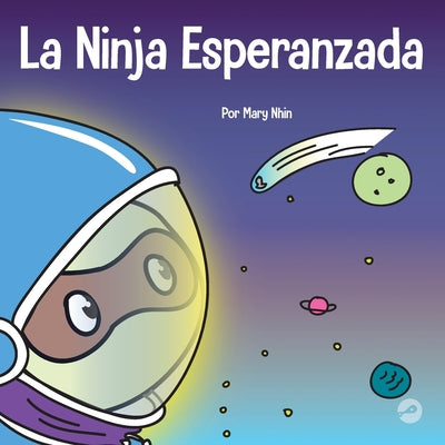 La Ninja Esperanzada: Un libro para niños sobre cómo cultivar la esperanza en nuestra vida cotidiana