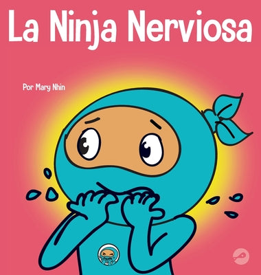 La Ninja Nerviosa: Un libro de aprendizaje socioemocional para niños sobre cómo calmar la preocupación y la ansiedad