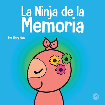 La Ninja de la Memoria: Un libro para niños sobre el aprendizaje y la mejora de la memoria