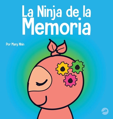 La Ninja de la Memoria: Un libro para niños sobre el aprendizaje y la mejora de la memoria