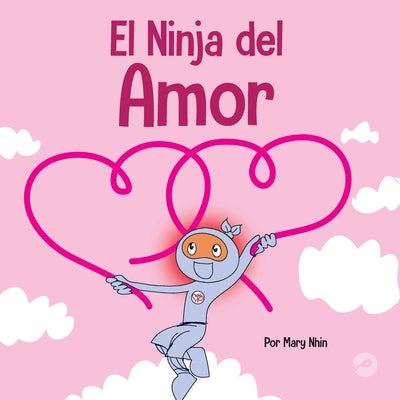 El Ninja del Amor: Un libro para niños sobre el amor