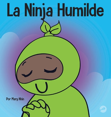 La Ninja Humilde: Un libro para niños sobre el desarrollo de la humildad