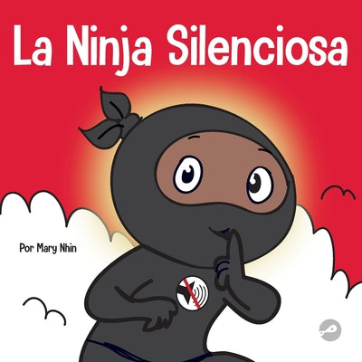 La Ninja Silencioso: Un libro para niños sobre cómo aprender a permanecer en silencio y en calma en lugares tranquilos