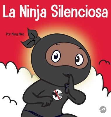 La Ninja Silencioso: Un libro para niños sobre cómo aprender a permanecer en silencio y en calma en lugares tranquilos