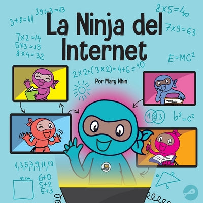 La Ninja del Internet: Un libro para niños sobre prácticas de aprendizaje virtual para el éxito de los estudiantes en línea