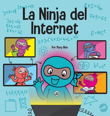 La Ninja del Internet: Un libro para niños sobre prácticas de aprendizaje virtual para el éxito de los estudiantes en línea