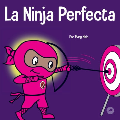 La Ninja Perfecta: Un libro para niños sobre cómo desarrollar una mentalidad de crecimiento