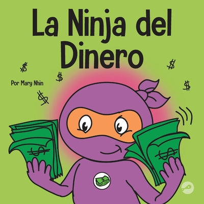 La Ninja del Dinero: Un libro para niños sobre el ahorro, la inversión y la donación