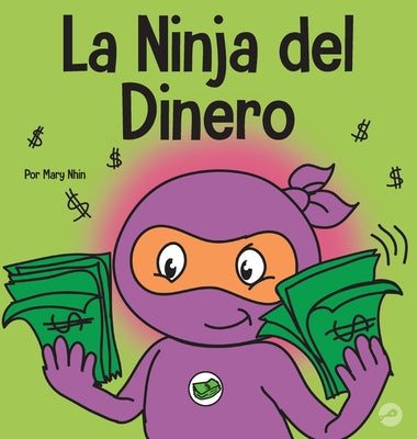 La Ninja del Dinero: Un libro para niños sobre el ahorro, la inversión y la donación