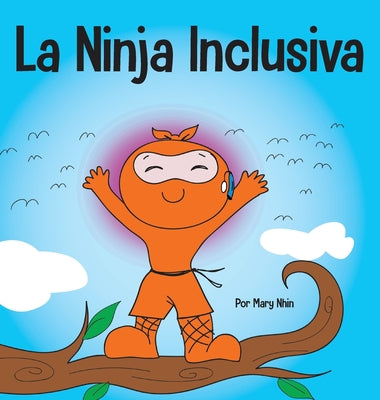 La Ninja Inclusiva: Un libro infantil contra el acoso escolar sobre inclusión, compasión y diversidad