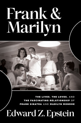 Frank & Marilyn: The Lives, the Loves, and the Fascinating Relationship of Frank Sinatra and Marilyn Monroe