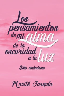 Los pensamientos de mi alma, de la oscuridad a la luz: Sólo amándome