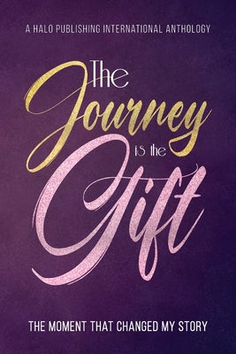 The Journey is the Gift: The Moment that Changed My Story