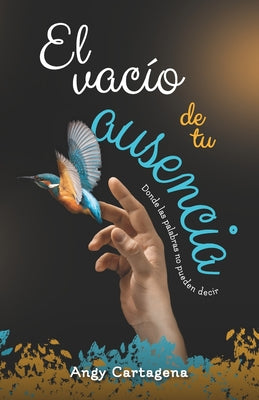 El vacío de tu ausencia: Donde las palabras no pueden decir