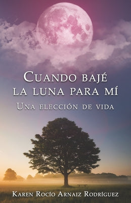 Cuando bajé la Luna para mí: Una elección de vida