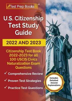 US Citizenship Test Study Guide 2022 and 2023: Citizenship Test Book 2022 - 2023 for all 100 USCIS Civics Naturalization Exam Questions [Includes Deta