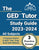 The GED Tutor Study Guide 2023 - 2024 All Subjects: 3 Practice Exams and GED Test Prep Book [6th Edition]