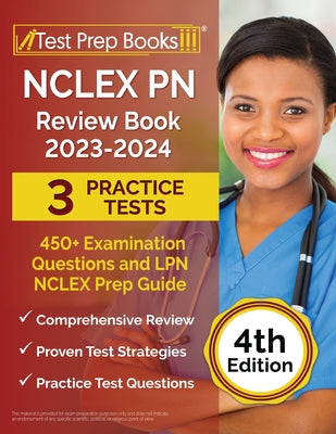 NCLEX PN Review Book 2023 - 2024: 3 Practice Tests (450+ Examination Questions) and LPN NCLEX Prep Guide [4th Edition]