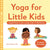 Yoga for Little Kids: Simple Poses to Encourage Calm & Well-Being