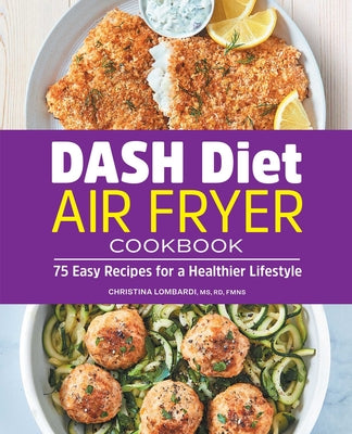 Dash Diet Air Fryer Cookbook: 75 Easy Recipes for a Healthier Lifestyle