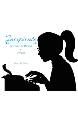 Incipiente: Coleccion de Poesias I 1977-1982