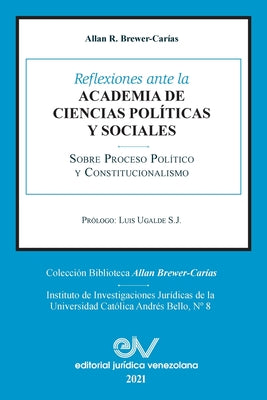 Reflexiones Ante La Academia de Ciencias Políiticas Y Sociales Sobre Proceso Político Y Constitucionalismo 1969-2021