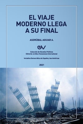 EL VIAJE MODERNO LLEGA A SU FINAL. Hacia el orden global de la dispersión