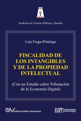 LA FISCALIDAD DE LOS INTANGIBLES Y DE LA PROPIEDAD INTELECTUAL (Con un estudio sobre la tributación de la economía digital)