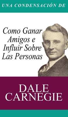 Una Condensacion del Libro: Como Ganar Amigos E Influir Sobre Las Personas