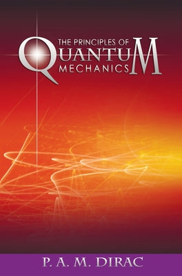 The Principles of Quantum Mechanics