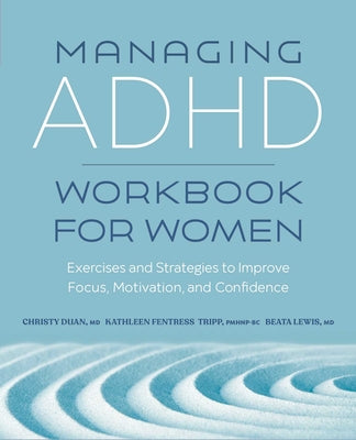 Managing ADHD Workbook for Women: Exercises and Strategies to Improve Focus, Motivation, and Confidence