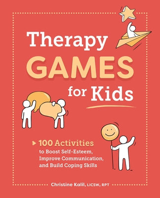 Therapy Games for Kids: 100 Activities to Boost Self-Esteem, Improve Communication, and Build Coping Skills