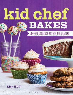 Kid Chef Bakes: The Kids Cookbook for Aspiring Bakers