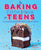 The Baking Cookbook for Teens: 75 Delicious Recipes for Sweet and Savory Treats