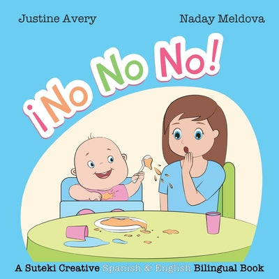 No, No, No! / ¡No No No!: A Suteki Creative Spanish & English Bilingual Book