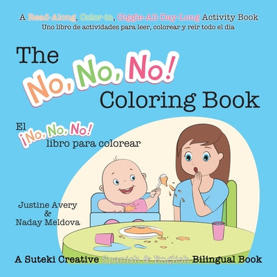 The No, No, No! Coloring Book / El ¡No No No! libro para colorear: A Suteki Creative Spanish & English Bilingual Book