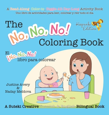 The No, No, No! Coloring Book / El ¡No No No! libro para colorear: A Suteki Creative Spanish & English Bilingual Book