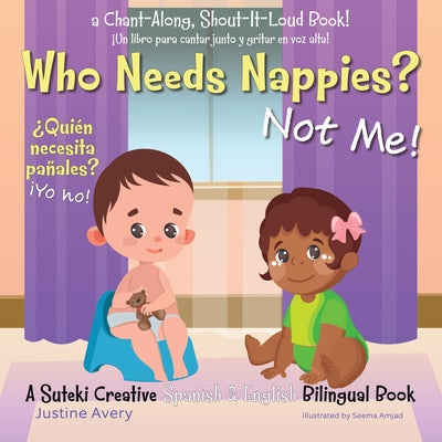 Who Needs Nappies? Not Me! / ¿Quién necesita pañales? ¡Yo no!: A Suteki Creative Spanish & English Bilingual Book