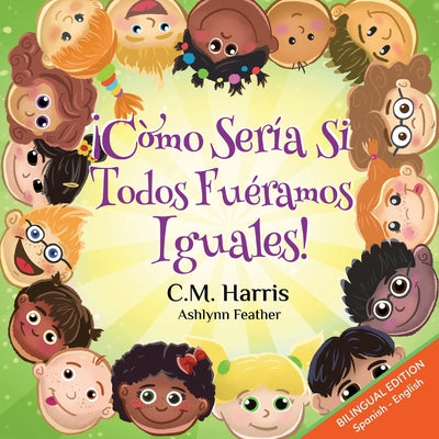 What If We Were All The Same! Bilingual Edition: ¡Cómo sería si todos fuéramos iguales!