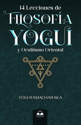 14 Lecciones de Filosofía Yogui y Ocultismo Oriental