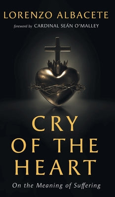 Cry of the Heart: On the Meaning of Suffering