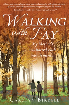 Walking with Fay: My Mother's Uncharted Path into Dementia