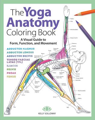 The Yoga Anatomy Coloring Book: A Visual Guide to Form, Function, and Movement Volume 1