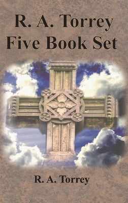 R. A. Torrey Five Book Set - How To Pray, The Person and Work of The Holy Spirit, How to Bring Men to Christ,: How to Succeed in The Christian Life, T