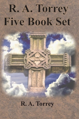 R. A. Torrey Five Book Set - How To Pray, The Person and Work of The Holy Spirit, How to Bring Men to Christ,: How to Succeed in The Christian Life, T