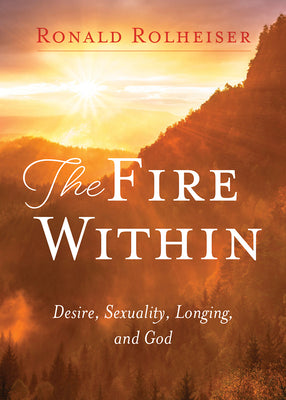 Fire Within: Desire, Sexuality, Longing, and God