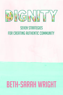 Dignity: Seven Strategies for Creating Authentic Community